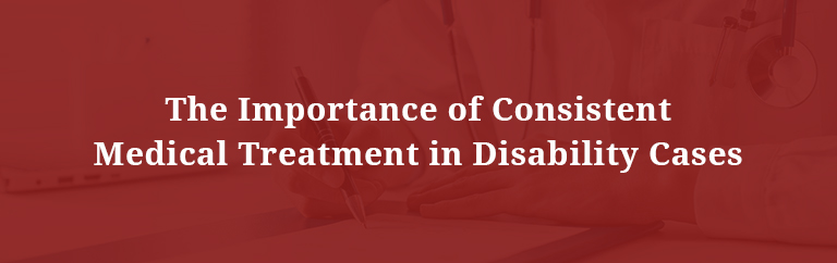 The Importance of Consistent Medical Treatment in Disability Cases